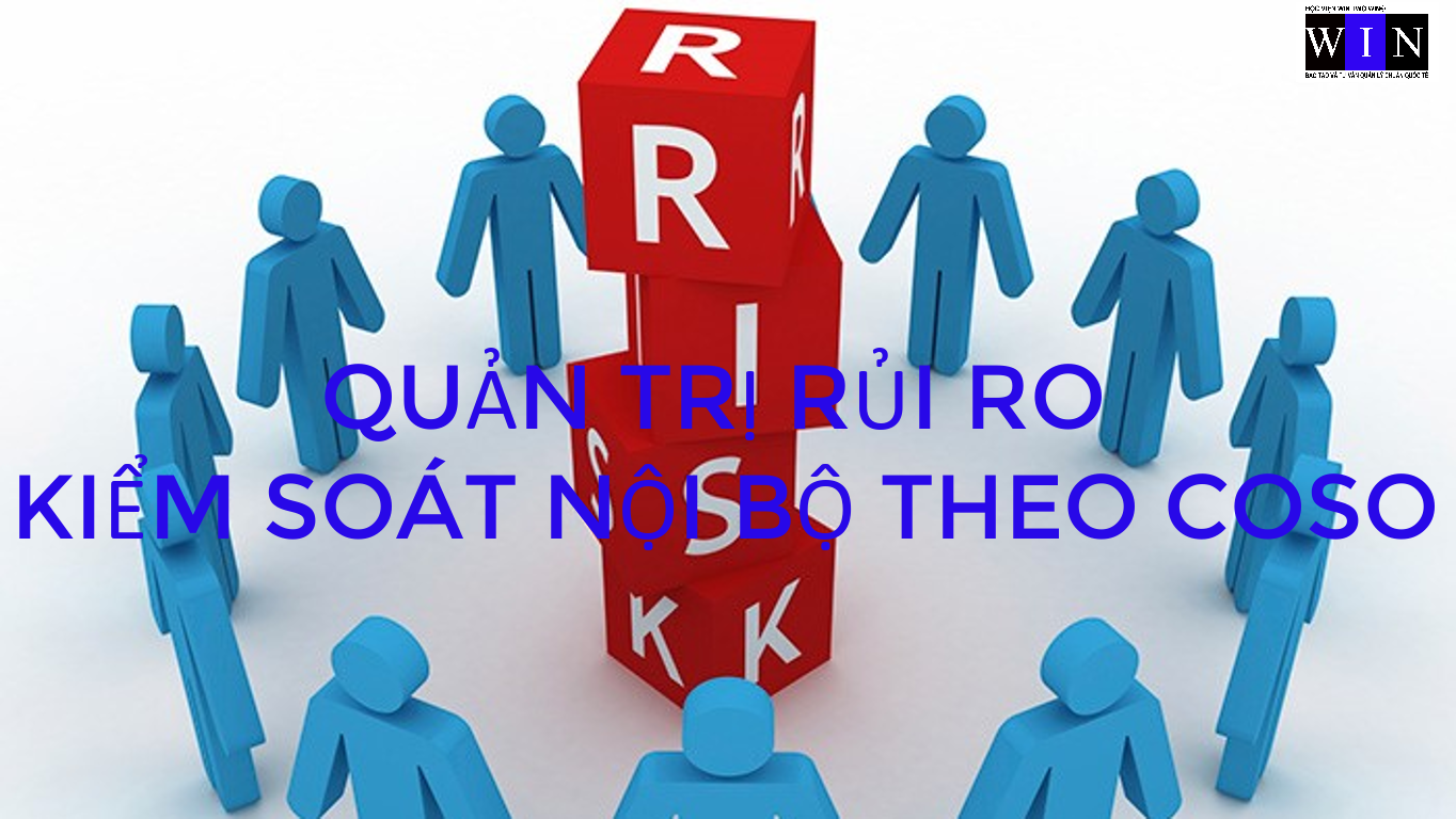 QUẢN TRỊ RỦI RO VÀ KIỂM SOÁT NỘI BỘ CHUẨN QUỐC TẾ COSO QUẢN TRỊ RỦI RO VÀ KIỂM SOÁT NỘI BỘ CHUẨN QUỐC TẾ COSO